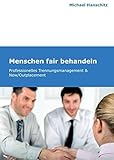 Menschen fair behandeln: Professionelles Trennungsmanagement & New/Outp