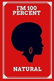 I'm 100 Percent Natural: Red African American Notebook/Journal 120 Blank Lined Page 6”x 9” This journal can be used as a diary, school notebook personal j