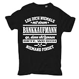 Männer und Herren T-Shirt Leg Dich Niemals mit einem BANKKAUFMANN an Größe S - 5XL