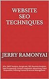 Website SEO Techniques: KPIs, SWOT Analysis, Google Ads, SEO, Business Analytics, Sales Prospecting, Content Integration, Advertising, Value Proposition, ... & Account Management. (English Edition)