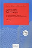 Systemische Intervention: Architekturen und Designs für Berater und Veränderungsmanager (Systemisches Management)