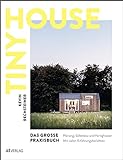Tiny House – Das grosse Praxisbuch: Planung, Selbstbau und Fertighäuser. Mit vielen Erfahrungsb