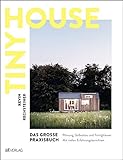 Tiny House – Das grosse Praxisbuch: Planung, Selbstbau und Fertighäuser. Mit vielen Erfahrungsb