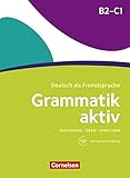 Grammatik aktiv / B2/C1 - Üben, Hören, Sprechen: Übungsgrammatik mit Audios online (Grammatik aktiv - Deutsch als Fremdsprache)