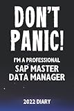 Don't Panic! I'm A Professional SAP Master Data Manager - 2022 Diary: Customized Work Planner Gift For A Busy SAP Master Data Manag