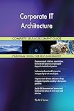 Corporate IT Architecture All-Inclusive Self-Assessment - More than 700 Success Criteria, Instant Visual Insights, Comprehensive Spreadsheet Dashboard, Auto-Prioritized for Quick R