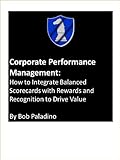 Corporate Performance Management: Integrating Balanced Scorecard, Rewards and Recognition to Drive Value (English Edition)