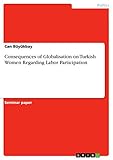 Consequences of Globalisation on Turkish Women Regarding Labor Participation (English Edition)