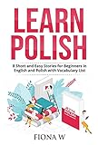 Learn Polish: 8 Short and Easy Stories for Beginners in English and Polish with Vocabulary Lists - Improve your Reading Skills and Expand Vocabulary! (English Edition)