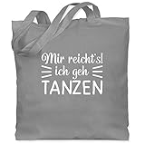 Shirtracer Tanzsport - Mir reicht's ich geh tanzen typo - weiß - Unisize - Hellgrau - Geschenk - WM101 - Stoffbeutel aus Baumwolle Jutebeutel lange Henk