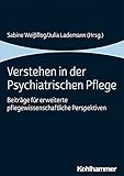 Verstehen in der Psychiatrischen Pflege: Beiträge für erweiterte pflegewissenschaftliche Perspek