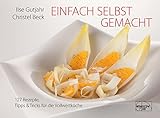 Einfach selbst gemacht: 127 Rezepte, Tipps & Tricks für die Vollwertkü