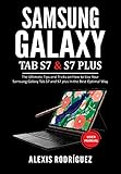 Samsung Galaxy TAB S7 & S7 Plus User Manual: The Ultimate Tips and Tricks on How to Use Your Samsung Galaxy Tab S7 and S7 plus in the Best Optimal Way (English Edition)