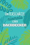 Unterschätze niemals einen Dachdecker: Notizbuch inkl. Kalender 2021 | Das perfekte Geschenk für Männer, die Dächer decken können | Geschenkidee | Geschenk