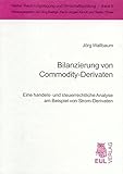 Bilanzierung von Commodity-Derivaten: Eine handels- und steuerrechtliche Analyse am Beispiel von Strom-Derivaten (Rechnungslegung und Wirtschaftsprüfung)