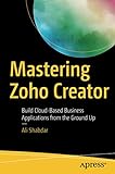 Mastering Zoho Creator: Build Cloud-Based Business Applications from the Ground Up