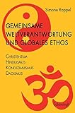 Gemeinsame Weltverantwortung und globales Ethos: Christentum - Hinduismus - Konfuzianismus - D
