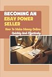 Becoming An eBay Power Seller: How To Make Money Online Quickly And Effectively
