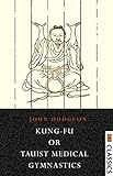 Kung-Fu, or Tauist Medical Gymnastics (English Edition)