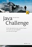 Java Challenge: Fit für das Job-Interview und die Praxis – mit mehr als 100 Aufgaben und Musterlösung