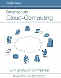 Datenschutz Cloud-Computing: Ein Handbuch für Praktiker - Leitfaden für IT Management und Datenschutzbeauftrag