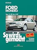 Ford Mondeo von 11/00 bis 4/07: So wird´s gemacht - Band 128 (So wird's gemacht: Pflegen, warten, reparieren,, 128)