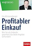 Profitabler Einkauf: Wie Sie als Einkäufer garantiert das beste Angebot verhandeln (Whitebooks)