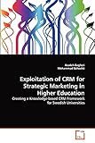 Exploitation of CRM for Strategic Marketing in Higher Education: Creating a Knowledge-based CRM Framework for Swedish U