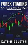 FOREX TRADING: The Best Strategies for Making Money Today and simple technical analysis (English Edition)
