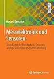 Messelektronik und Sensoren: Grundlagen der Messtechnik, Sensoren, analoge und digitale Signalverarbeitung