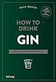 How to Drink Gin: Vom Mixen und Trinken (Hallwag Allgemeine Einführungen)