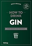 How to Drink Gin: Vom Mixen und Trinken (Hallwag Allgemeine Einführungen)