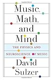 Music, Math, and Mind: The Physics and Neuroscience of M