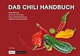 Das Chili Handbuch: Chili, Peperoni & Paprika anbauen, vermehren und verarb