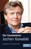 Der Countertenor Jochen Kowalski: Gespräche mit Susanne S