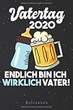 Vatertag 2020 endlich bin ich wirklich Vater Notizbuch: Erster richtiger Vatertag Mein 1. Vatertag Geschenk Papa Notizbuch | Notizblock als ... Seiten Journal | Liniert, Kladde im A5 F