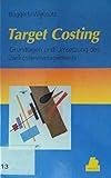 Target Costing: Grundlagen und Umsetzung des Zielkostenmanag