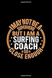 I May Not Be A Superhero But I'm A Surfing Coach So Close Enough: Lined Journal, 120 Pages, 6x9 Sizes, Funny Surfing Coach Notebook Gift for Team C