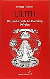 Lilith, die dunkle Seite im Horoskop befreien: Ein konkreter Deutungsweg (Standardwerke der Astrologie)