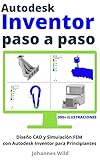 Autodesk Inventor | Paso a Paso: Diseño CAD y Simulación FEM con Autodesk Inventor para Principiantes (Spanish Edition)