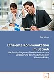 Effiziente Kommunikation im Betrieb: Die Prinzipal-Agenten-Theorie als Ansatz zur Verbesserung der innerbetrieblichen Kommunik