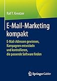 E-Mail-Marketing kompakt: E-Mail-Adressen gewinnen, Kampagnen entwickeln und kontrollieren, die passende Softw