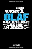 Wenn Olaf es nicht reparieren kann dann sind wir am Arsch: Olaf - Lustiges Männer Namen Notizbuch mit Punktraster. Tolle Handwerker & Heimwerker ... Vatertag, Namenstag & zu W