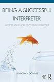 Being a Successful Interpreter: Adding Value and Delivering Excellence (English Edition)