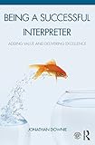 Being a Successful Interpreter: Adding Value and Delivering Excellence (English Edition)