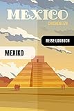 Mexiko Reise Logbuch: Reisetagebuch Interaktiv zum Ausfüllen - Notizbuch mit Tagesplan Checklisten + 52 Reise Zitate - Journal Log Buch Zum Selberschreiben - Reiseorganizer Tagebuch für Urlaub