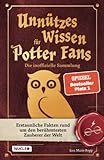 Unnützes Wissen für Potter-Fans – Die inoffizielle Sammlung: Erstaunliche Fakten rund um den berühmtesten Zauberer der Welt | Ein besonderes Buch fü
