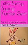 Little Bunny Buying Karate Gear: You need to earn what you want (Little Bunny Series Book 1) (English Edition)