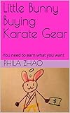 Little Bunny Buying Karate Gear: You need to earn what you want (Little Bunny Series Book 1) (English Edition)