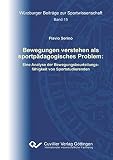 Bewegungen verstehen als sportpädagogisches Problem: Eine Analyse der Bewegungsbeurteilungsfähigkeit von Sportstudierenden (Würzburger Beiträge zur Sportwissenschaft)